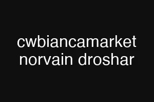 cwbiancamarket norvain droshar